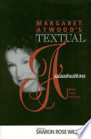 Margaret Atwood's textual assassinations : recent poetry and fiction /