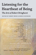 Listening for the heartbeat of being : the arts of Robert Bringhurst /