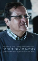 Daniel David Moses : spoken and written explorations of his work /