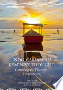 Indo-Caribbean feminist thought : genealogies, theories, enactments /