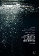 Madness in Anglophone Caribbean literature : on the edge /