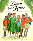 Down by the river : Afro-Caribbean rhymes, games, and songs for children /