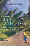 Stories from blue latitudes : Caribbean women writers at home and abroad /