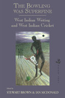 The bowling was superfine : West Indian writing and West Indian cricket /