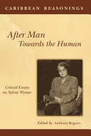 Caribbean reasonings : after man, towards the human : critical essays on Sylvia Wynter.