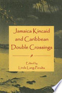Jamaica Kincaid and Caribbean double crossings /