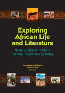 Exploring African life and literature : novel guides to promote socially responsive learning /