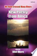 We have crossed many rivers : new poetry from Africa /