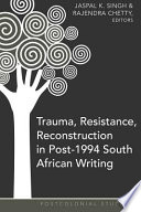 Trauma, resistance, reconstruction in post-1994 South African writing /