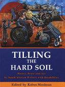 Tilling the hard soil : poetry, prose and art by South African writers with disabilities /