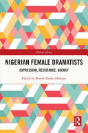 Nigerian female dramatists : expression, resistance, agency /