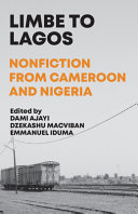 Limbe To Lagos : nonfiction from Cameroon and Nigeria /
