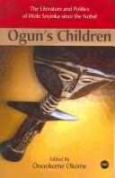 Ogun's children : the literature and politics of Wole Soyinka since the Nobel /