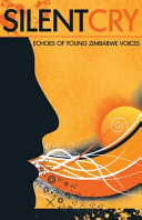 Silent cry : echoes of young Zimbabwe voices /