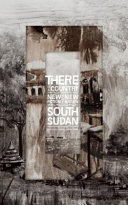 There is a country : new fiction from the new nation of South Sudan /
