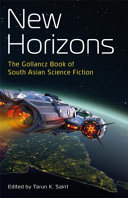 New horizons : the Gollancz book of South Asian science fiction /