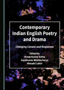 Contemporary Indian English poetry and drama : changing canons and responses /