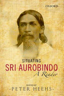 Situating Sri Aurobindo : a reader /