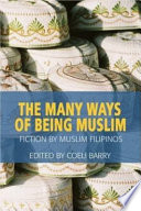 The many ways of being Muslim : fiction by Muslim Filipinos /