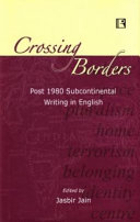 Crossing borders : post 1980 subcontinental writing in English /
