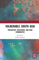 Vulnerable South Asia : precarities, resistance, and care communities /