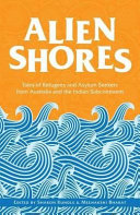 Alien shores : tales of refugees and asylum seekers from Australia and the Indian subcontinent /