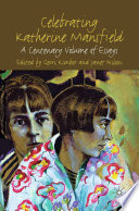 Celebrating Katherine Mansfield : A Centenary Volume of Essays /