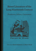 Street literature of the long nineteenth century : producers, sellers, consumers /