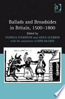Ballads and broadsides in Britain, 1500-1800 /