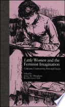 Little women and the feminist imagination : criticism, controversy, personal essays /