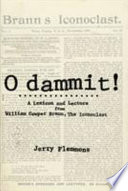 O dammit! : a lexicon and lecture from William Cowper Brann, the iconoclast /