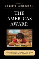 The Américas Award : honoring Latin@ children's and young adult literature of the Americas /