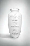 The inevitable : contemporary writers confront death /