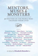 Mentors, muses & monsters : 30 writers on the people who changed their lives /