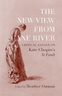 The new view from Cane River : critical essays on Kate Chopin's At fault /