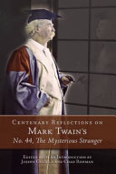 Centenary reflections on Mark Twain's No. 44, the mysterious stranger /