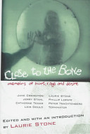 Close to the bone : memoirs of hurt, rage, and desire /