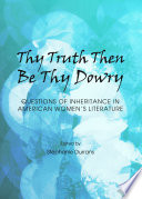 Thy truth then be thy dowry : questions of inheritance in American women's literature /