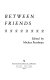 Between friends /