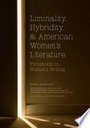 Liminality, hybridity, and American women's literature : thresholds in women's writing /