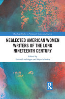 Neglected American women writers of the long nineteenth century /