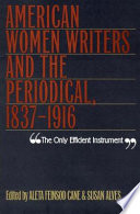 The only efficient instrument : American women writers & the periodical, 1837-1916 /