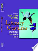 Literary gestures : the aesthetic in Asian American writing /  edited by Rocío G. Davis and Sue-Im Lee.