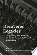 Recovered legacies : authority and identity in early Asian American literature /