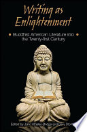 Writing as enlightenment : Buddhist American literature into the twenty-first century /