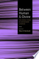 Between human and divine : the Catholic vision in contemporary literature /