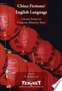 China fictions, English language : literary essays in diaspora, memory, story /