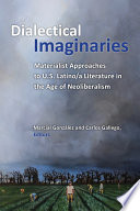 Dialectical imaginaries : materialist approaches to U.S. Latino/a literature in the age of neoliberalism /