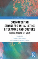 Cosmopolitan strangers in US Latinx literature and culture : building bridges, not walls /