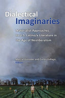 Dialectical imaginaries : materialist approaches to U.S. Latino/a literature in the age of neoliberalism /